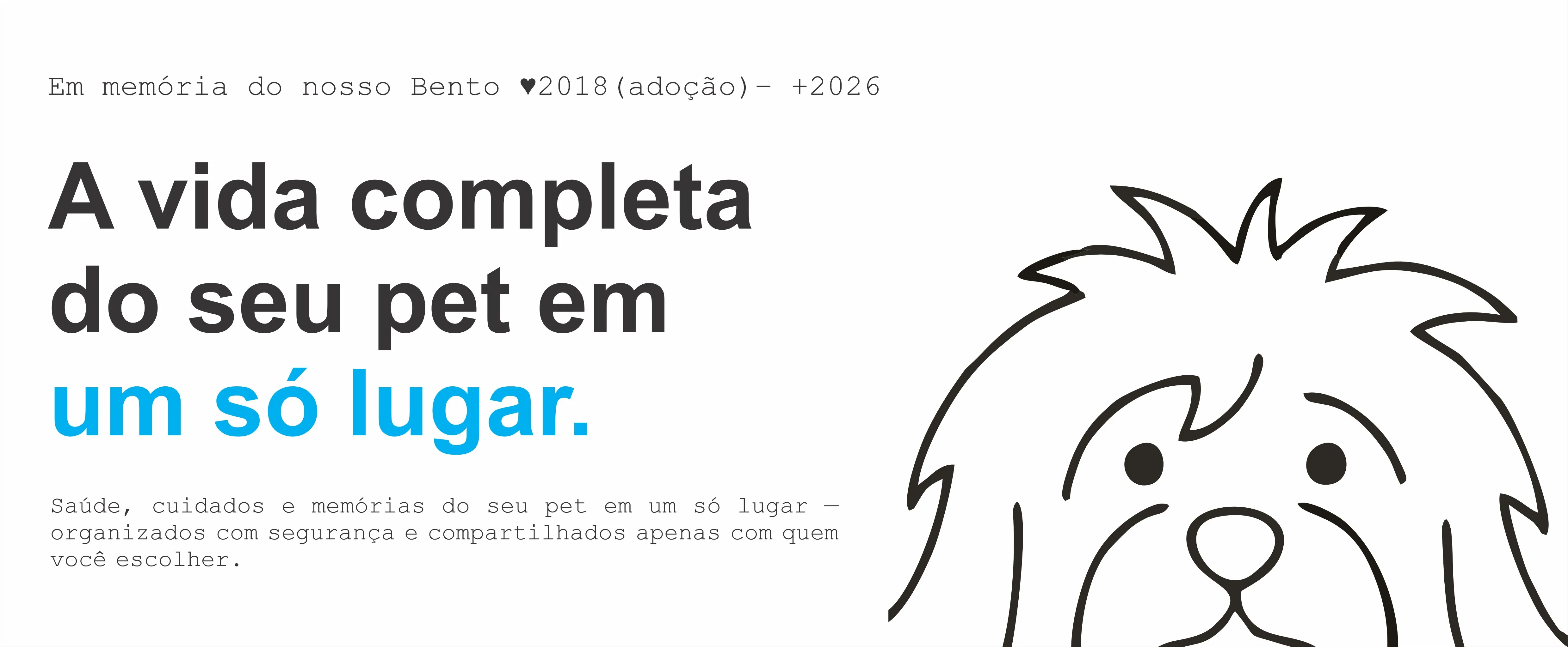 BentosID: a vida completa do seu pet em um só lugar. Em memória do nosso Bento, 2018 a 2026.